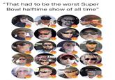 "That had to be the worst Super Bowl halftime show of all time" TNN NG