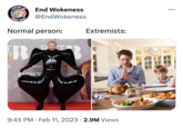 FORMER S THINGS Normal person: Ev End Wokeness @EndWokeness 13 TOUTUDE ONOFLS Back BAT ouTube St דופם Extremists: 9:45 PM. Feb 11, 2023 2.9M Views ●●●
