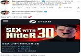 AVEA OUR aun Donavan (DeathCri... ||| @DeathCri... · Feb 11 A LIST OF GAMES TO PLAY INSTEAD OF HOGWARTS LEGACY: A THREAD =+ 227 t 476 Donavan (DeathCripps) @DeathCripps Sex With Hitler 3D STEAMⓇ 2,973 il 248.5K SEX WITH Hitler 30 SEX with HITLER 3D Developer H Studio Publisher H Studio Released Nov 5, 2022 5:21 PM. Feb 11, 2023 47.7K Views : ←] : ...