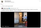 Soundwave @LocalSoundwave bro... .....she is strong as hell Daily Loud @DailyLoud. 4h Crazed student tries to break through teachers and a door to get to another student named "Walter"... pray for Walter. 1:30 1.8M views J TikTok To many weird bitches in this world ...