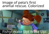 Image of peta's first animal rescue. Colorized Fishy! Wake Up! Wake Up!