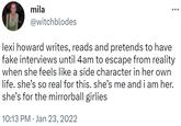 mila @witchblodes lexi howard writes, reads and pretends to have fake interviews until 4am to escape from reality when she feels like a side character in her own life. she's so real for this. she's me and i am her. she's for the mirrorball girlies 10:13 PM Jan 23, 2022