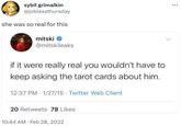 sybil grimalkin @joblessthursday she was so real for this mitski @mitskileaks if it were really real you wouldn't have to keep asking the tarot cards about him. 12:37 PM 1/27/15 Twitter Web Client . 20 Retweets 78 Likes 10:44 AM. Feb 28, 2022