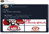 Kino @gangteaparty he was so real for this @whatthedogdoinm I'll go Let them all stay. Dawn @TheOnlyDaw. 2h 1 can stay the rest have to go Show this thread 11:01 PM . May 1, 2022 KFC : Chick-fil-& POPEYES