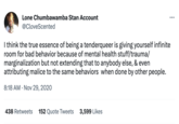 Lone Chumbawamba Stan Account @CloveScented I think the true essence of being a tenderqueer is giving yourself infinite room for bad behavior because of mental health stuff/trauma/ marginalization but not extending that to anybody else, & even attributing malice to the same behaviors when done by other people. 8:18 AM Nov 29, 2020 : 438 Retweets 152 Quote Tweets 3,599 Likes