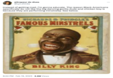 attrapeur de rêves @Lyn_thinks Instead of getting mad, I'm gonna educate. The reason Black Americans specifically do not like the big dancing gorilla dude and chicken boy is because they are performing minstrelsy. See below. RICHARDS & PRINGLE'S FAMOUS MINSTRELS BILLY KING 8:24 PM. Feb 19, 2023 6.8M Views