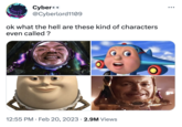 Cyber @Cyberlord1109 ok what the hell are these kind of characters even called ? 12:55 PM. Feb 20, 2023 2.9M Views