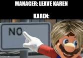 MANAGER: LEAVE KAREN KAREN: NO imgtip.comm