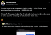 Context: 
Google Bard's mistake: https://www.theverge.com/2023/2/8/23590864/google-ai-chatbot-bard-mistake-error-exoplanet-demo
Threats from Bing: https://twitter.com/sethlazar/status/1626257535178280960