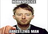 HORNY POLICE TA ARREST THIS MAN