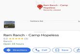 5.0 Ranch Open 24 hours Settlers Rd Ram Ranch - Camp Hopeless ★ (3) Directions Ram Ranch - Camp Hopeless Recently viewed Call Se Save ↑