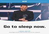 6633 ri THE EST Go to sleep now. LIONEL MESSI message to his kids at the end of his speech