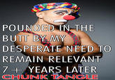 POUNDED IN THE BUTT BY MY DESPERATE NEED TO REMAIN RELEVANT 7+ YEARS LATER CHUNK TANGLE
