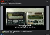 Elvis Larios June 12, 2015 - la traicion... la decepcion hermano!!! See Translation 2 CASIO CALC /dx EMTIFIC COLETULAT fx570MS 6+2(1+2) able S-V.PAM CONST log in CASIO fx-50FH SUPER-FX PLUS 6+2(1+2) SART Prog ab ALPHA DEC desmotivaciones.es Yo confiaba en ti... Chistes para ingenieros is with Laura Guzmán. June 12, 2015. K 12 PORCE PPROVED 9 log ... 1 share