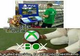 HOMOS CORP PS4 XBNOM cha XBOX La decepción, la traición hermano