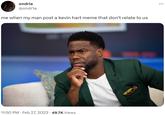 ondria @ondria me when my man post a kevin hart meme that don't relate to us 11:50 PM. Feb 27, 2023 49.7K Views . :