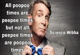 All poopoo times are peepee times but not all peepee times are poopoo times - Science Wibba