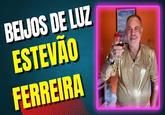 BEIJOS DE LUZ ESTEVÃO FERREIRA