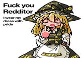 F--- you Redditor I wear my dress with pride CE inny ces funny.co Y.C