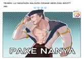 TEMEN: LU NGAPAIN MAJUIN ORANG BERLIMA BRO?! ME: //// @Mraafi_ PAKE NANYA