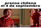 prensa chilena el 4 de septiembre Es hoy... ES HOY!