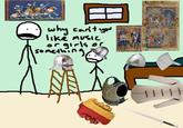 why can't you like music or girls or something 089