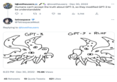 lovetheusers, @lovetheusers Dec 30, 2022 Humans can't accept the truth about GPT-3, so they modified GPT-3 to be understandable 2 17 3 tetraspace @TetraspaceWest Replying to @lovetheusers GPT-3 Ko 6:23 PM Dec 30, 2022 70.8K Views 58 45 Retweets 19 Quote Tweets 621 Likes 5,748 ار 소 GPT-3 + RLHF