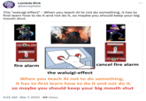 Lambda Rick @benrayfield The "waluigi effect" - When you teach Al to not do something, it has to first learn how to do it and not do it, so maybe you should keep your big mouth shut. LO FIRE ALARM PULL DOWN |↓↓| fire alarm БОГГ ДОМИ 9:25 AM • Mar 7, 2023 117 Views LIBE УГУВИ cancel fire alarm the waluigi-effect When you teach Al not to do something, it has to first learn how to do it and not do it. so maybe you should keep your big mouth shut
