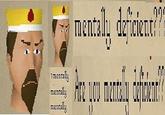 1 mentally mentally mentally mentally deficient??? Are you mentally deficient??