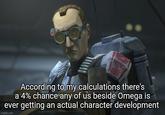 According to my calculations there's a 4% chance any of us beside Omega is ever getting an actual character development imgflip.com