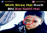 f Sachkadwahai OSachkadwahai Woh Stree Hai Kuch Bhi Kar Sakti Hai