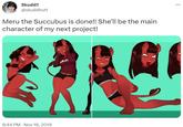Skudd!! @skuddbutt Meru the Succubus is done!! She'll be the main character of my next project! N 8:44 PM - Nov 18, 2019 A--- ...