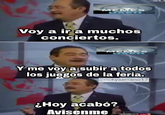 MEMES UAEH Voy a ir a muchos conciertos. MEMES UAEH Y me voy a subir a todos los juegos de la feria. @rickyserrano17 ¿Hoy acabó? Avisenme OZELE
