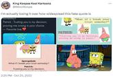King Koopas Kool Kartoonz @AKoolKoopa I'm actually losing it over how widespread this fake quote is someday Patrick: Trusting you is my decision, proving me wrong is your choice. - Favorite line. L Spongebob: What if I break your trust someday? Patrick: Trusting you is my decision, 2:25 PM - Oct 25, 2022 Lainn PATRICK "Trusting you is my decision, proving me wrong is yours." VIAGGAG.COM ... "What if i break your trust someday?"