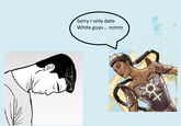 CAD Sorry I only date White guys... mmm 19 101