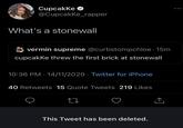 Cupcakke @Cupcakke_rapper What's a stonewall vermin supreme @curbstompchloe. 15m cupcakKe threw the first brick at stonewall 10:36 PM 14/11/2020 Twitter for iPhone 40 Retweets 15 Quote Tweets 219 Likes 27 This Tweet has been deleted. ●●●