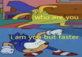 who are you i am you but faster