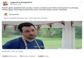 Legentina Swaguilera @isaac_pdf AAVE gets swallowed up by meme culture and the end point is always white gays feeling protective over words they never created macgician when straight people say "let's get this bread" 2:40 PM Dec 3, 2018 This is gay bread. 2,576 Retweets 79 Quote Tweets 9,390 Likes : ...