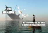 SVB SIGNATURE imgflip.com ME, SURVIVING THE 2ND ONCE IN A LIFETIME FINANCIAL CRISIS