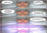 Wake up! PLEASE...If you can hear my voice... C'mon! Snap out of it! It's no use! He's in a deep coma! You get a free RTX 2080 Ti