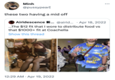 Minh @pussypearI these two having a mid off Airidescence... @airid.... Apr 18, 2022 ...The $12 fit that I wore to distribute food vs that $1000+ fit at Coachella Show this thread ANZABO 12:29 AM · Apr 19, 2022 FROM