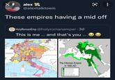 alexx @alextalktoem These empires having a mid off NORDSEE KONGREICH FRANKREICH Holy Roman Emp @holyromanemper. 3d This is me ... and that's you LOWEN GOLF OSTSEE MITTELLÄNDISCHES OTH PHUER ---- Som KONGREICH POLEN TYRRHENISCHES MEER REPUBLIK VENEDIG KONIGREICH UNGARN ADRIATISCHES MEER KÖNIGREICH SICILIEN IGNISCHES MEER MEER KGR SERBEN The Ottoman Empire in 1683 AD 1000 ...