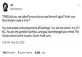 Ali @haramcart "OMG did you see Jake Flores embarrassed himself again? Yeah man Nick Mullen made a thre-" You bolt awake in the mountains of Carthage. You are not online. It is 217 BC. You are the general Hannibal, and you have changed your mind. The future cannot come to pass. Rome must burn. 5:33 PM. May 25, 2022 548 Retweets 9 Quote Tweets 8,895 Likes