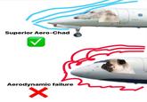 Superior Aero-Chad Aerodynamic failure X ✓