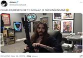 CHARLIES RESPONSE TO SNEAKO IS F------ INSANE POKCHEN La S A HIN E GRUEL Adam @AdamIsOkay GRUEL GFUEL GFUEL 10:14 PM · Mar 14, 2023 7.3M Views DSLAPPAN SLAP JALANCE DSLAP MAN Pop : ...
