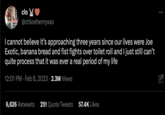 clo @chloehenryxxo I cannot believe it's approaching three years since our lives were Joe Exotic, banana bread and fist fights over toilet roll and I just still can't quite process that it was ever a real period of my life 12:01 PM. Feb 6, 2023 2.3M Views 6,626 Retweets 251 Quote Tweets 57.4K Likes