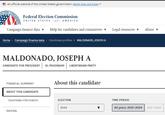 An official website of the United States government Here's how you know LECTION Federal Election Commission UNITED STATES -of- AMERICA Campaign finance data ▼ Home > Campaign finance data > Candidate profiles > MALDONADO, JOSEPH A MALDONADO, JOSEPH A CANDIDATE FOR PRESIDENT | ID: P60018249 | LIBERTARIAN PARTY FINANCIAL SUMMARY ABOUT THIS CANDIDATE Help for candidates and committees ▼ Candidate information RAISING About this candidate ELECTION 2024 Legal resources ▼ TIME PERIOD All years: 2021-2024 About 2021-2022