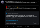 mrs. worldwide @imnotjanie. Mar 15 i, and i cannot emphasize this enough, wrote a letter to joe exotic in prison BBC News (World): @BBCWorld. Mar 9 Mental-health crisis from pandemic was minimal, study suggests bbc.in/3ZAOEHD DOG NEWS Readers added context The headline's statement that impact was "minimal" may be misleading, as the article states that the cited study does not focus on those most likely to be affected. bbc.com/news/health-64... Do you find this helpful? 3 1 54 2,122 ₁95.9K Rate it
