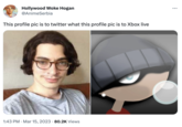 Hollywood Woke Hogan @AnimeSerbia This profile pic is to twitter what this profile pic is to Xbox live 1:43 PM Mar 15, 2023 80.2K Views :
