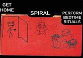 GET HOME DLC SPIRAL CH Voo U PERFORM BEDTIME RITUALS